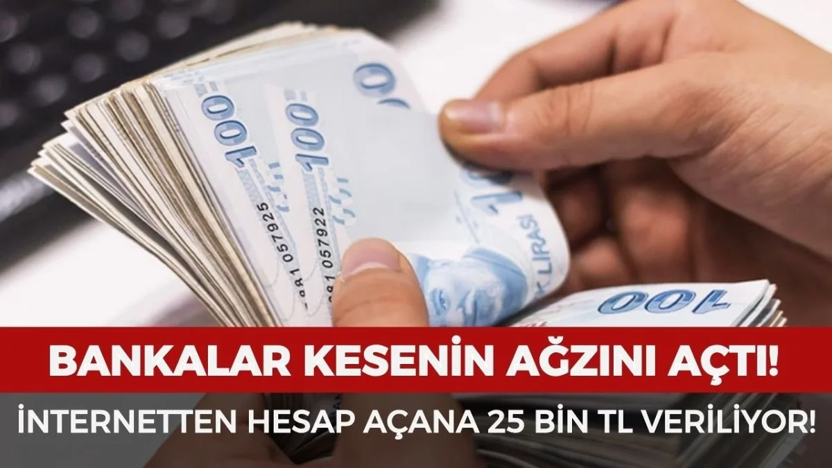 Bankalar Yarışa Girdi! İnternetten Hesap Açana 25 Bin TL Veriliyor