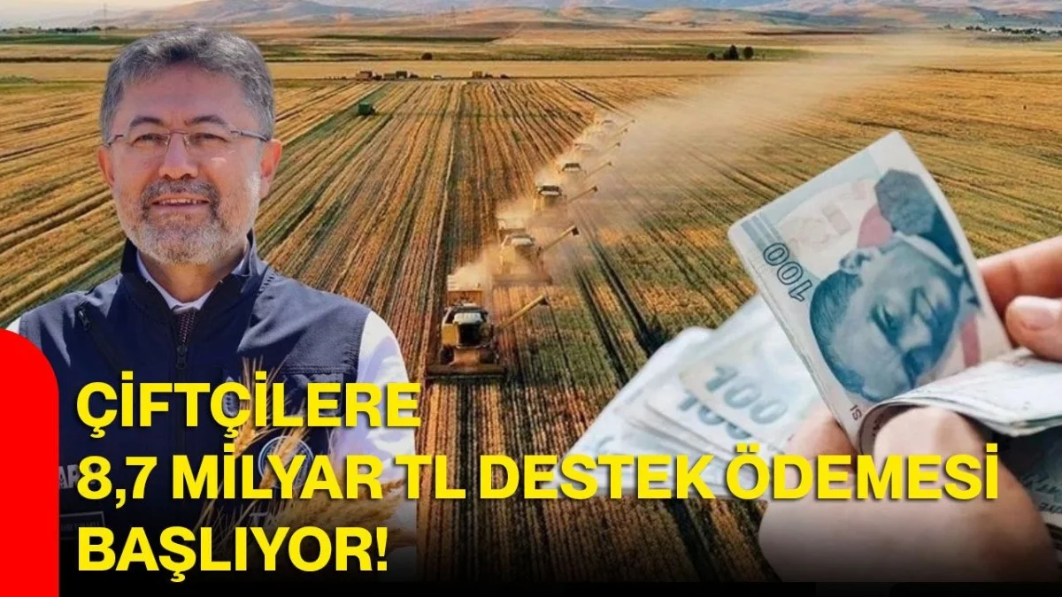 Çiftçilere Büyük Müjde! 8,7 Milyar TL Destek Ödemesi Başlıyor - Ekonomi Haberleri