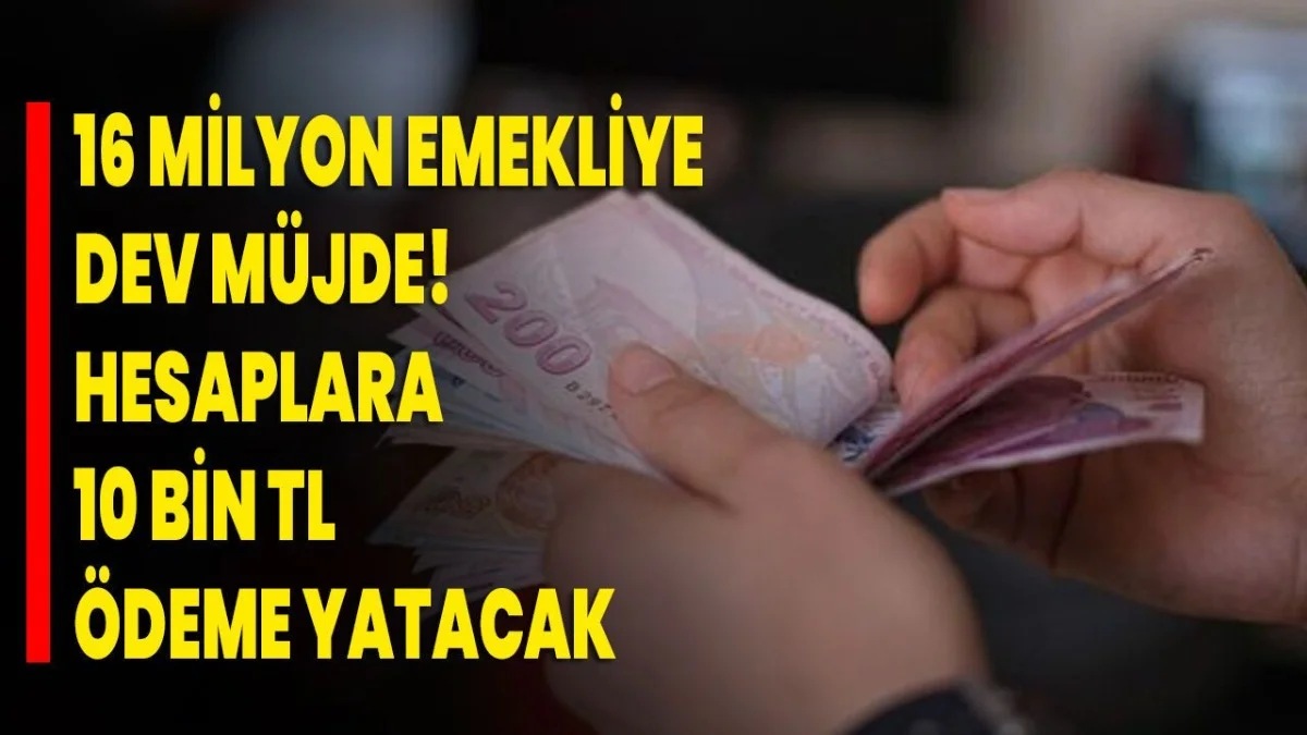 Emeklilere Büyük Müjde! 10 Bin TL Ek Ödeme Gündemde